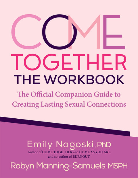 Come Together: The Workbook: The Official Companion Guide to Creating Lasting Sexual Connections by Nagoski, Emily