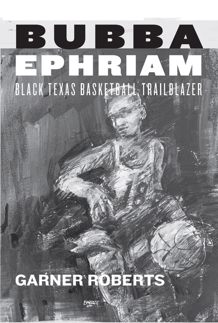 Bubba Ephriam: Black Texas Basketball Trailblazer by Roberts, Garner
