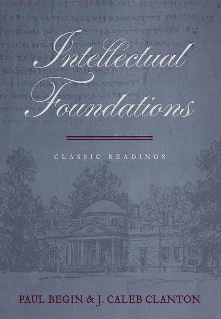 Intellectual Foundations: Classic Reading by Begin, Paul
