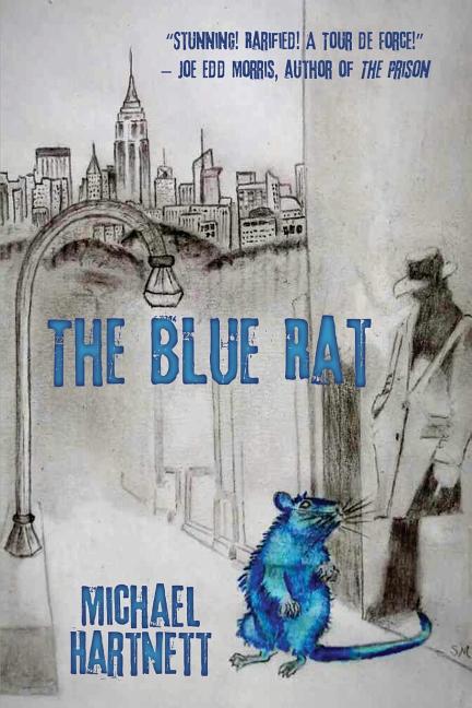 The Blue Rat: A Gloriously Unhinged Urban Mystery by Hartnett, Michael