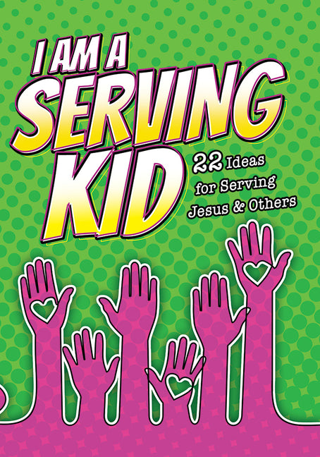 I Am a Serving Kid (Pk of 6): 22 Ideas for Serving Jesus & Others