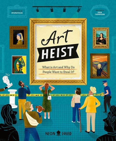 Art Heist: What Is Art and Why Do People Want to Steal It? by Thompson, Erin
