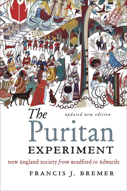 The Puritan Experiment: New England Society from Bradford to Edwards by Bremer, Francis J.