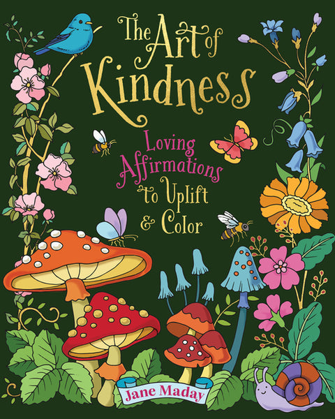 The Art of Kindness: Loving Affirmations to Uplift & Color by Maday, Jane