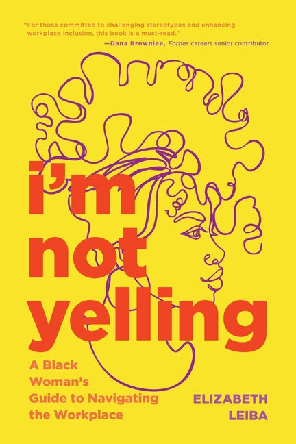 I'm Not Yelling: A Black Woman's Guide to Navigating the Workplace (Black Women Books, Female Empowerment)