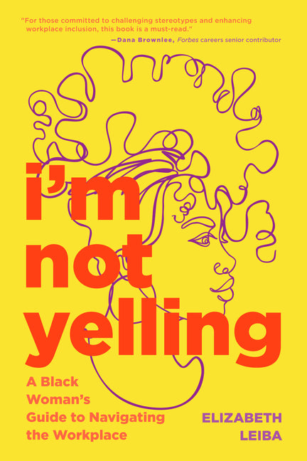 I'm Not Yelling: A Black Woman's Guide to Navigating the Workplace (Black Women Books, Female Empowerment)
