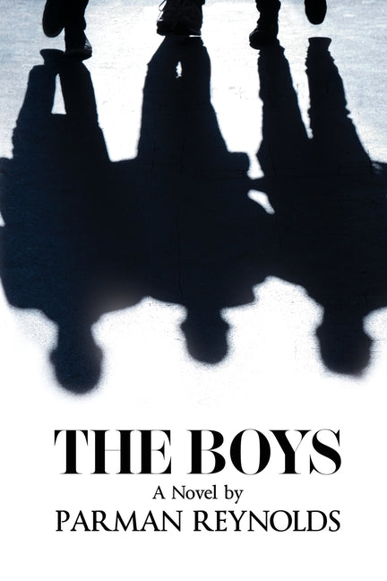 The Boys: A Brotherhood Forged in Darkness by Reynolds, Parman