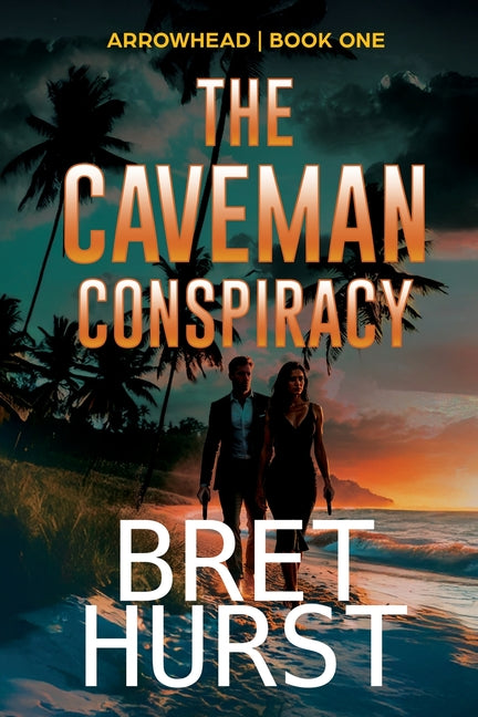 The Caveman Conspiracy: An Arrowhead Thriller by Hurst, Bret