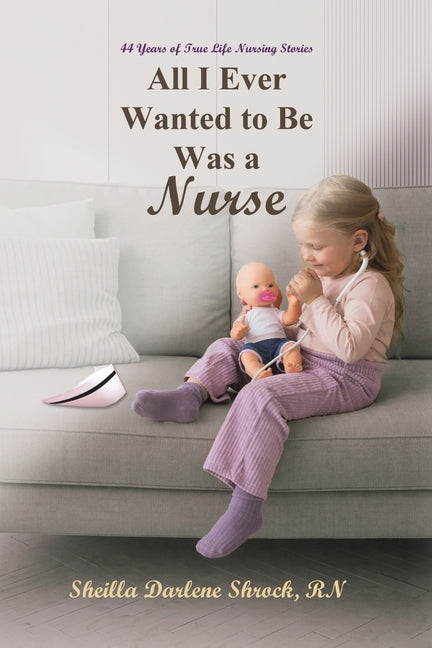All I Ever Wanted to Be Was a Nurse