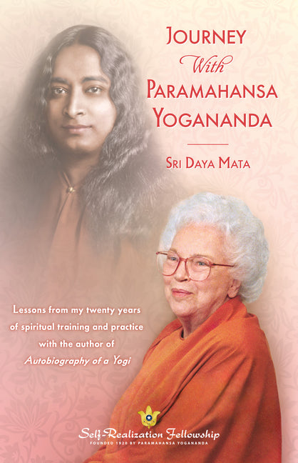 Journey with Paramahansa Yogananda: Lessons from My Twenty Years of Spiritual Training and Practice with the Author of Autobiography of a Yogi by Mata, Sri Daya