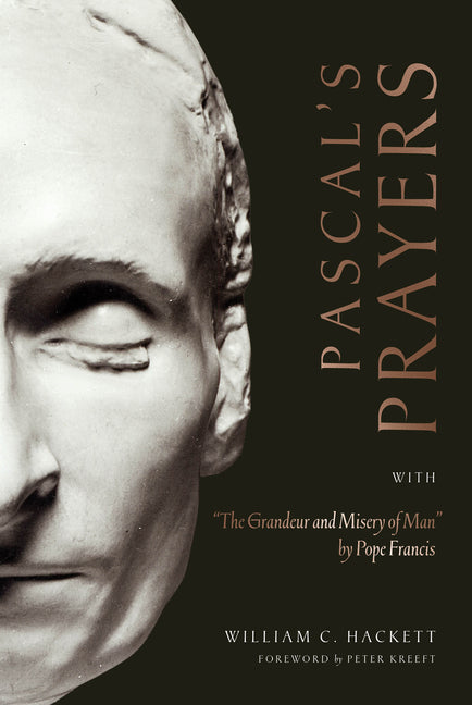 Pascal's Prayers: With "The Grandeur and Misery of Man" by Pope Francis by Hackett, William C.
