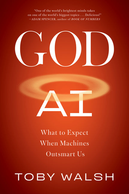 God AI: What to Expect When Machines Outsmart Us by Walsh, Toby