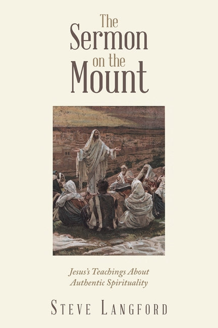 The Sermon on the Mount: Jesus's Teachings About Authentic Spirituality