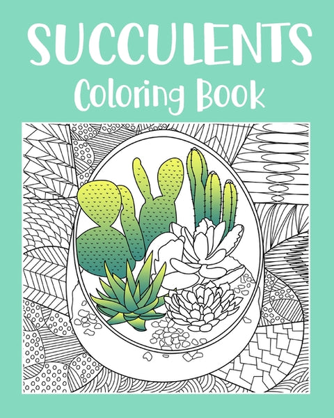 Succulents Coloring Book: Adult Coloring Book, Succulents Gift, Cactus Coloring, Succulents Lover