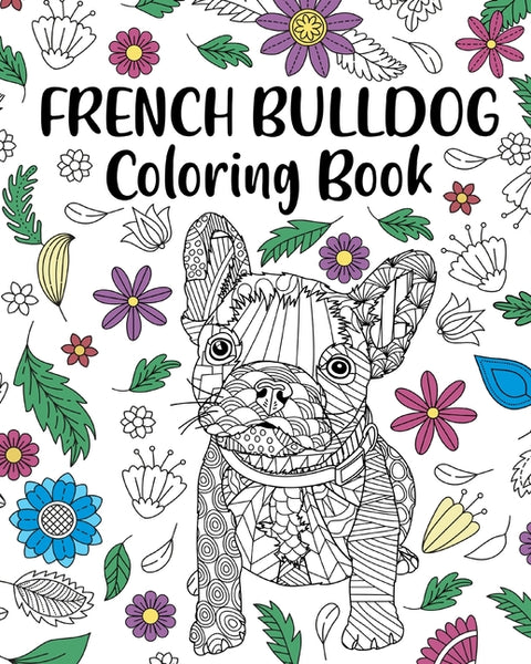 French Bulldog Coloring Book: Adult Coloring Book, Dog Lover Gift, Frenchie Coloring Book by Paperland
