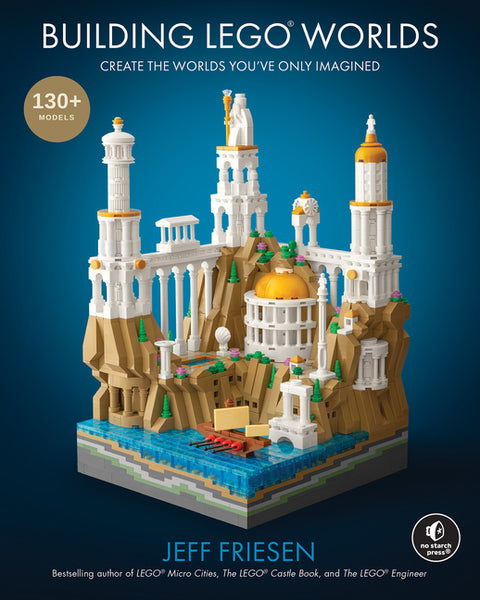 Building Legoâ(r) Worlds: Create the Worlds You've Only Imagined