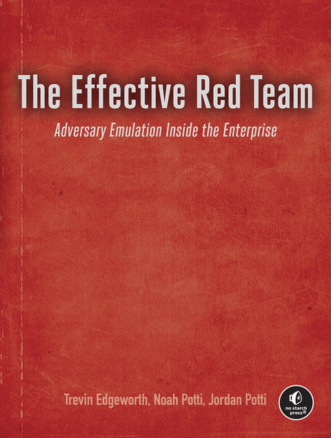 The Effective Red Team: Adversary Emulation Inside the Enterprise by Edgeworth, Trevin