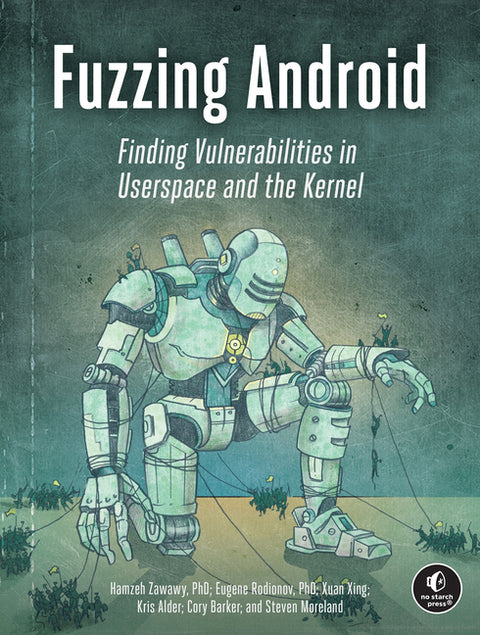Fuzzing Android: Finding Vulnerabilities in Userspace and the Kernel by Zawawy, Hamzeh