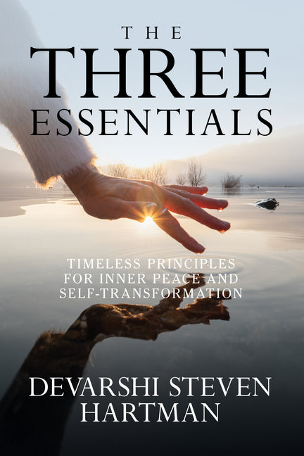 The Three Essentials: Timeless Principles for Inner Peace and Self-Transformation by Hartman, Devarshi Steven