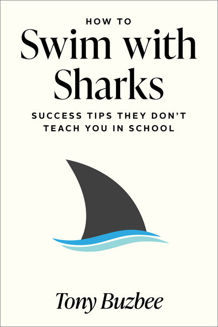 How to Swim with Sharks: Success Tips They Don't Teach You in School by Buzbee, Tony