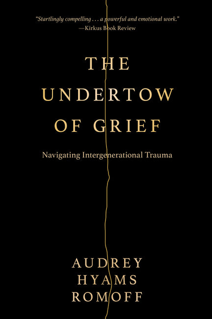 The Undertow of Grief: Navigating Intergenerational Trauma by Romoff, Audrey Hyams