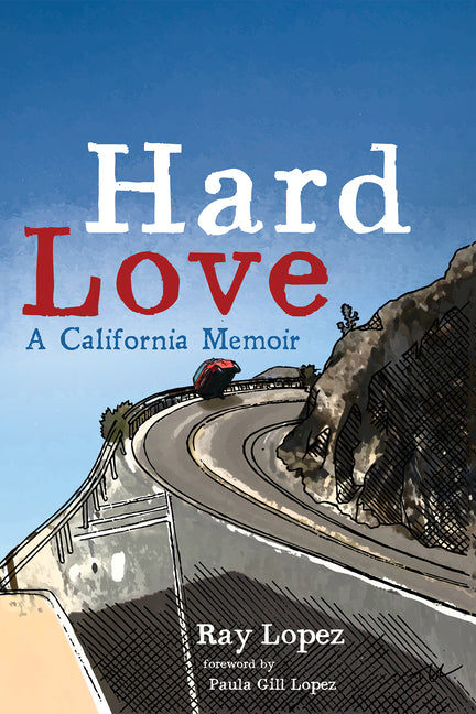 Hard Love: A California Memoir by Lopez, Ray