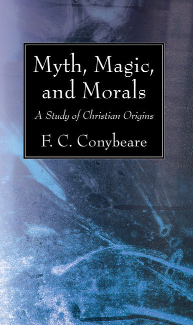 Myth, Magic, and Morals: A Study of Christian Origins