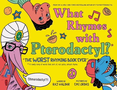 What Rhymes with Pterodactyl?: The Worst Rhyming Book Ever by Haldar, Raj