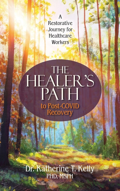 The Healer's Path to Post-COVID Recovery: A Restorative Journey for Healthcare Workers by Kelly, Katherine T.