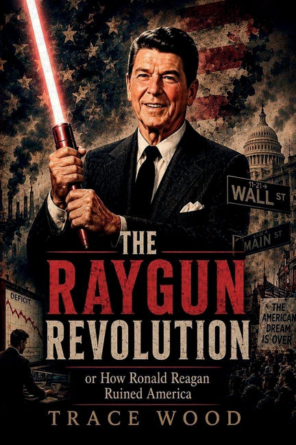 The Ray Gun Revolution by Wood, Trace