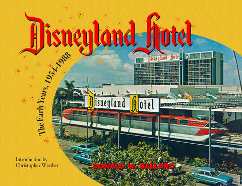 Disneyland Hotel: The Early Years 1954-1988 by Ballard, Donald W.