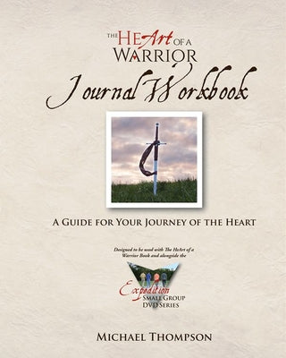 The Heart of a Warrior Journal Workbook: A Guide for Your Journey of the Heart by Thompson, Michael