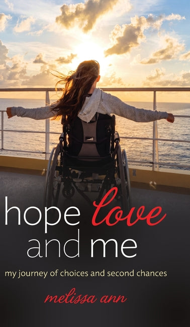 Hope, Love, and Me: My Journey of Choices and Second Chances by Ann, Melissa