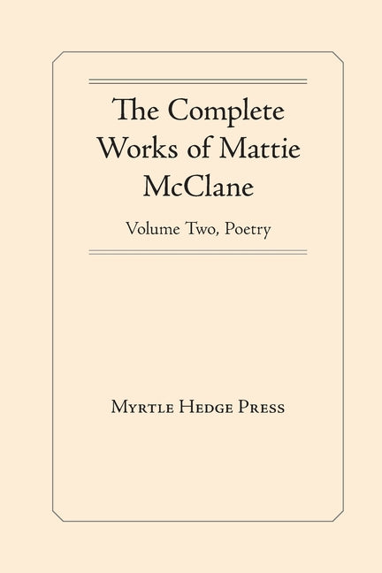 The Complete Works of Mattie McClane: Poetry