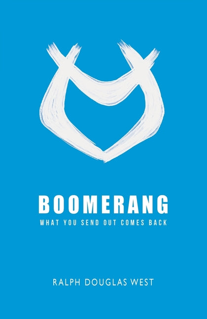 Boomerang: What You Send Out Comes Back: What You Send by West, Ralph Douglas