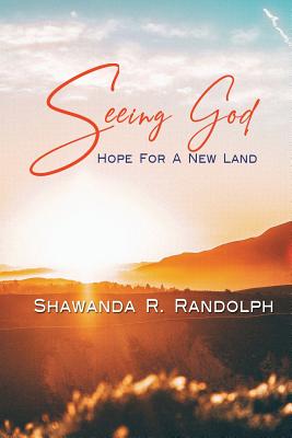 Seeing God: Hope For A New Land by Randolph, Shawanda R.