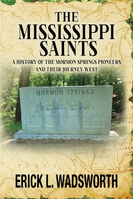The Mississippi Saints: A History of the Mormon Springs Pioneers and Their Journey West