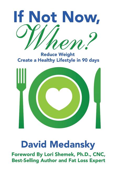 If Not Now, When?: Reduce Weight - Create a Healthy Lifestyle in 90 Days