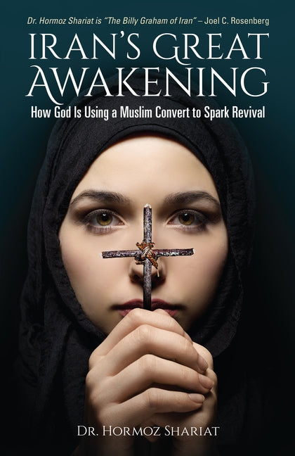 Iran's Great Awakening: How God Is Using a Muslim Convert to Spark Revival by Shariat, Hormoz