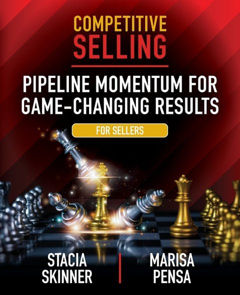 Competitive Selling: Pipeline Momentum for Game-Changing Results by Skinner, Stacia