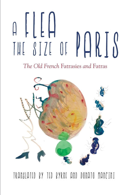 A Flea the Size of Paris: The Old French Fatrasies and Fatras