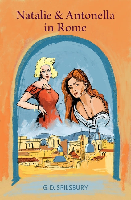 Natalie & Antonella in Rome by Spilsbury, Gail D.