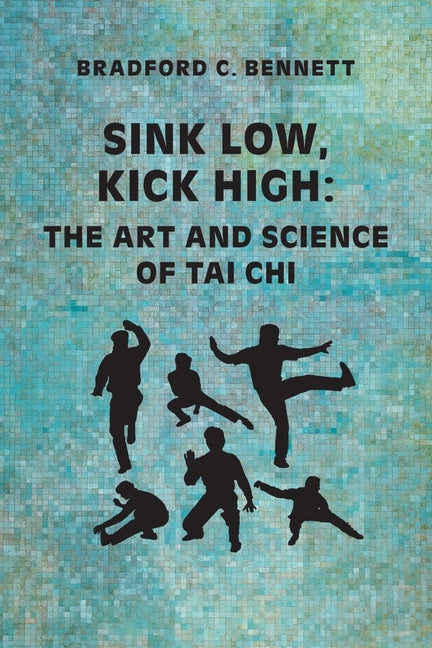 Sink Low, Kick High: The Art and Science of Tai CHI