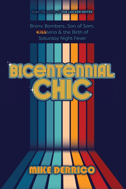 Bicentennial Chic: Bronx Bombers, Son of Sam, KISSteria & the Birth of Saturday Night Fever