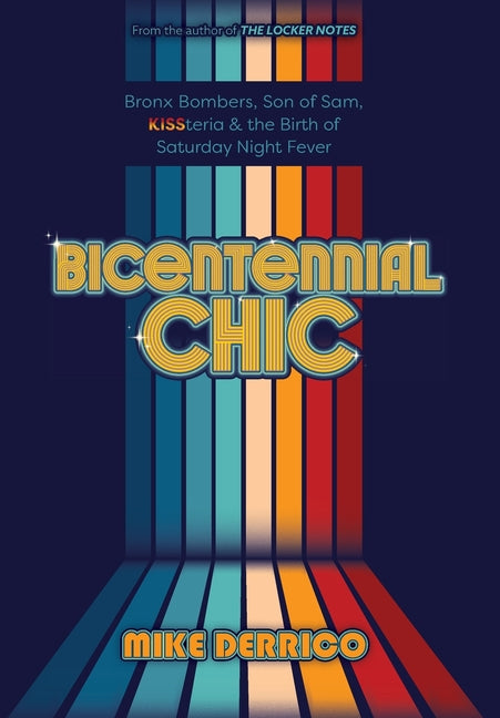 Bicentennial Chic: Bronx Bombers, Son of Sam, KISSteria & the Birth of Saturday Night Fever