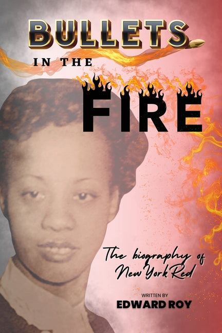 Bullets in the Fire-The Biography of New York Red