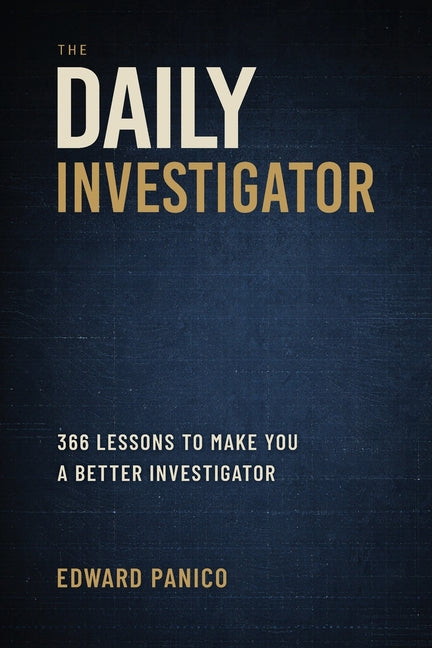 The Daily Investigator: 366 Lessons To Make You A Better Investigator
