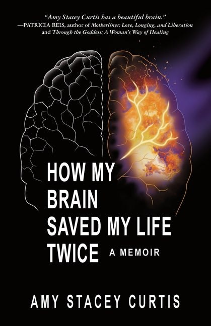 How My Brain Saved My Life Twice: A Memoir