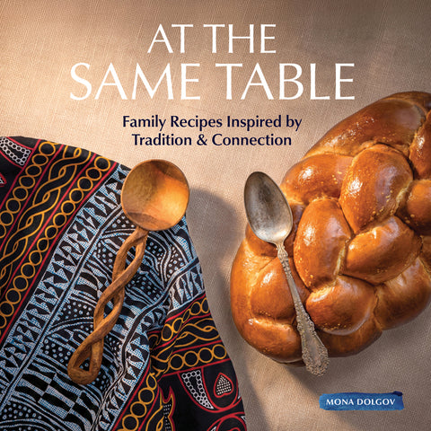 At the Same Table: Family Recipes Inspired by Tradition & Connection by Dolgov, Mona