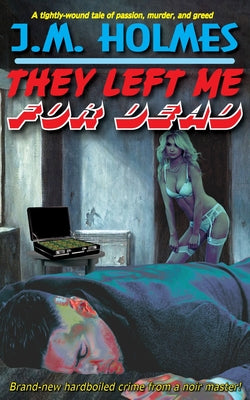 They Left Me For Dead by Holmes, J. M.